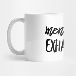 Mentally Exhausted black text design Mug